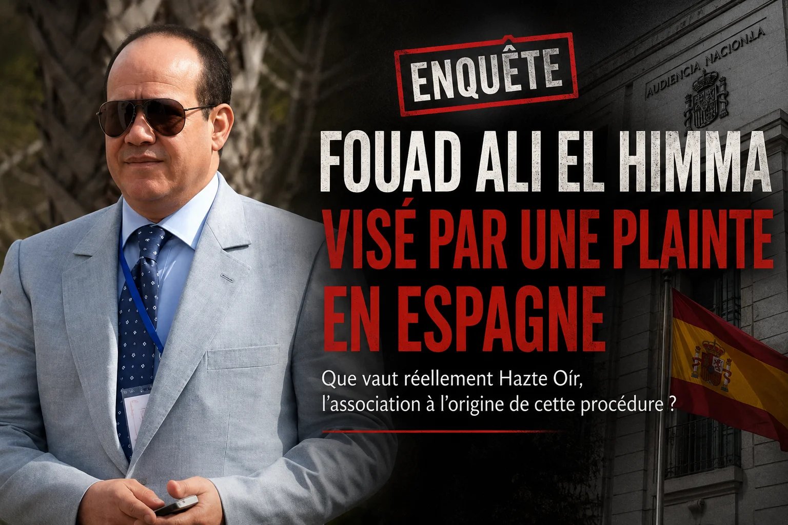 FOUAD ALI EL HIMMA VISÉ EN ESPAGNE : CE QUE RÉVÈLE LE PASSÉ JUDICIAIRE DE HAZTE OÍR, L’ASSOCIATION À L’ORIGINE DE LA PLAINTE